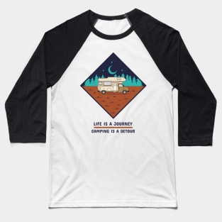 Life is a Journey, Camping is a Detour Camping Baseball T-Shirt